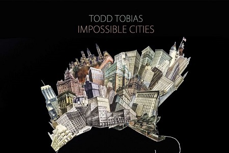 Todd Tobias – Impossible Cities (CD) Todd Tobias – Impossible Cities (CD)