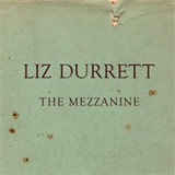 Liz Durrett – The Mezzanine Liz Durrett – The Mezzanine